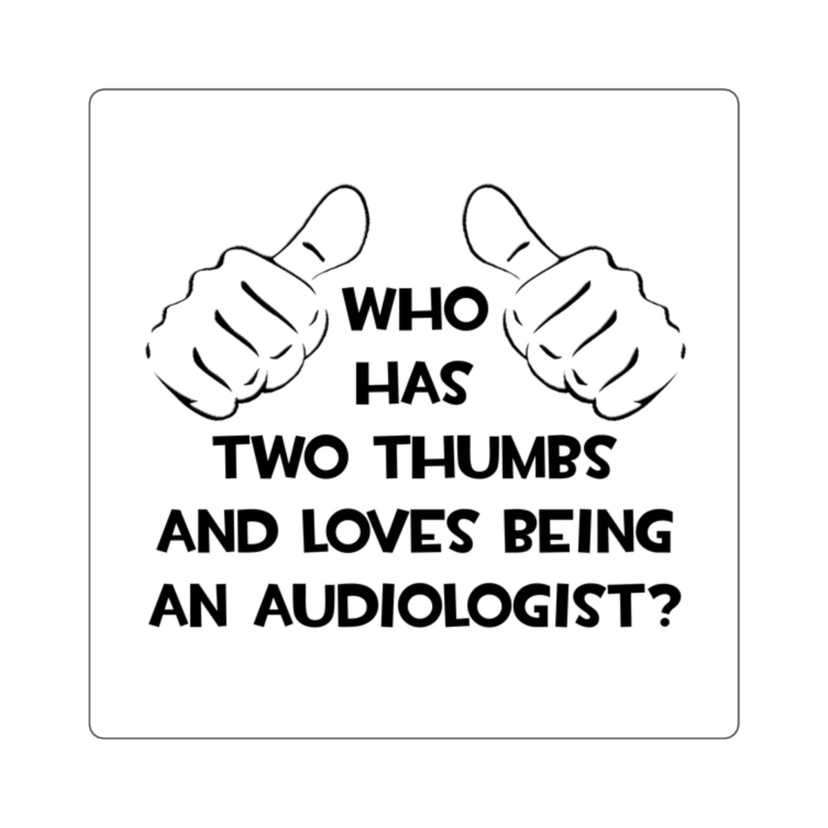 Two Thumbs and Loves Being an Audiologist - Square Stickers