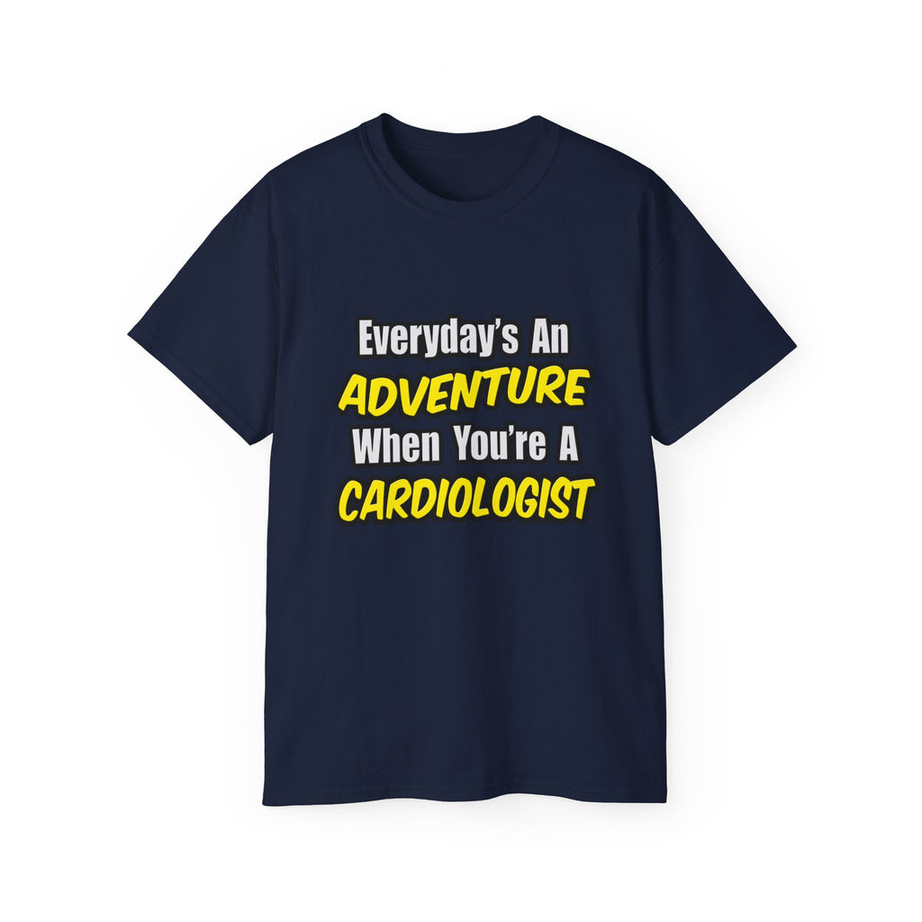 Everyday's An Adventure...Cardiologist - Unisex Ultra Cotton Tee