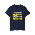 Everyday's An Adventure...Cardiologist - Unisex Ultra Cotton Tee