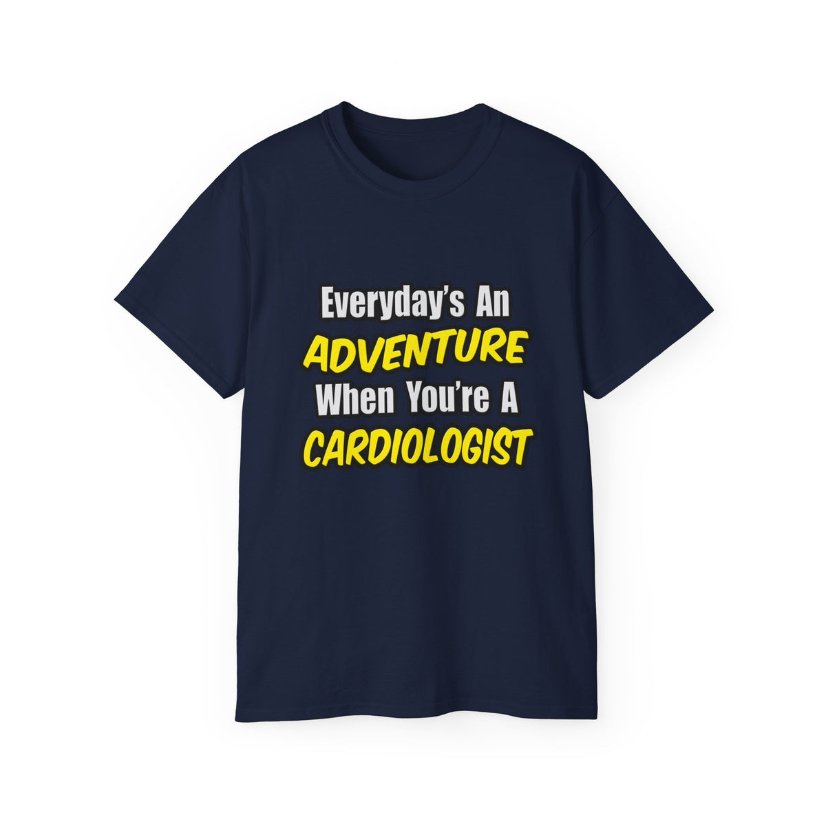 Everyday's An Adventure...Cardiologist - Unisex Ultra Cotton Tee