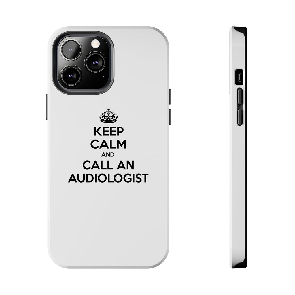 Keep Calm and Call an Audiologist - Tough Phone Cases