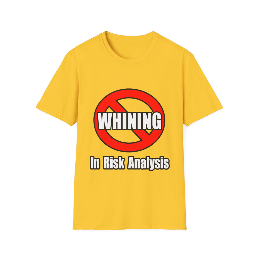No Whining In Risk Analysis - Unisex Softstyle T-Shirt