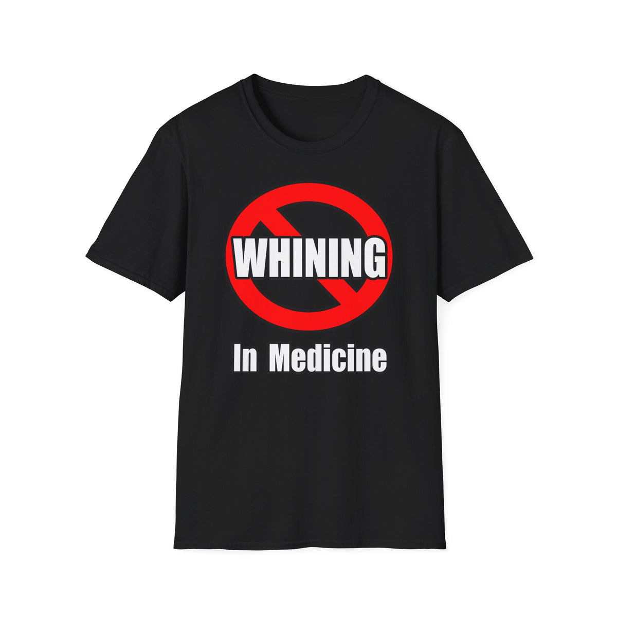 No Whining In Medicine - Unisex Softstyle T-Shirt