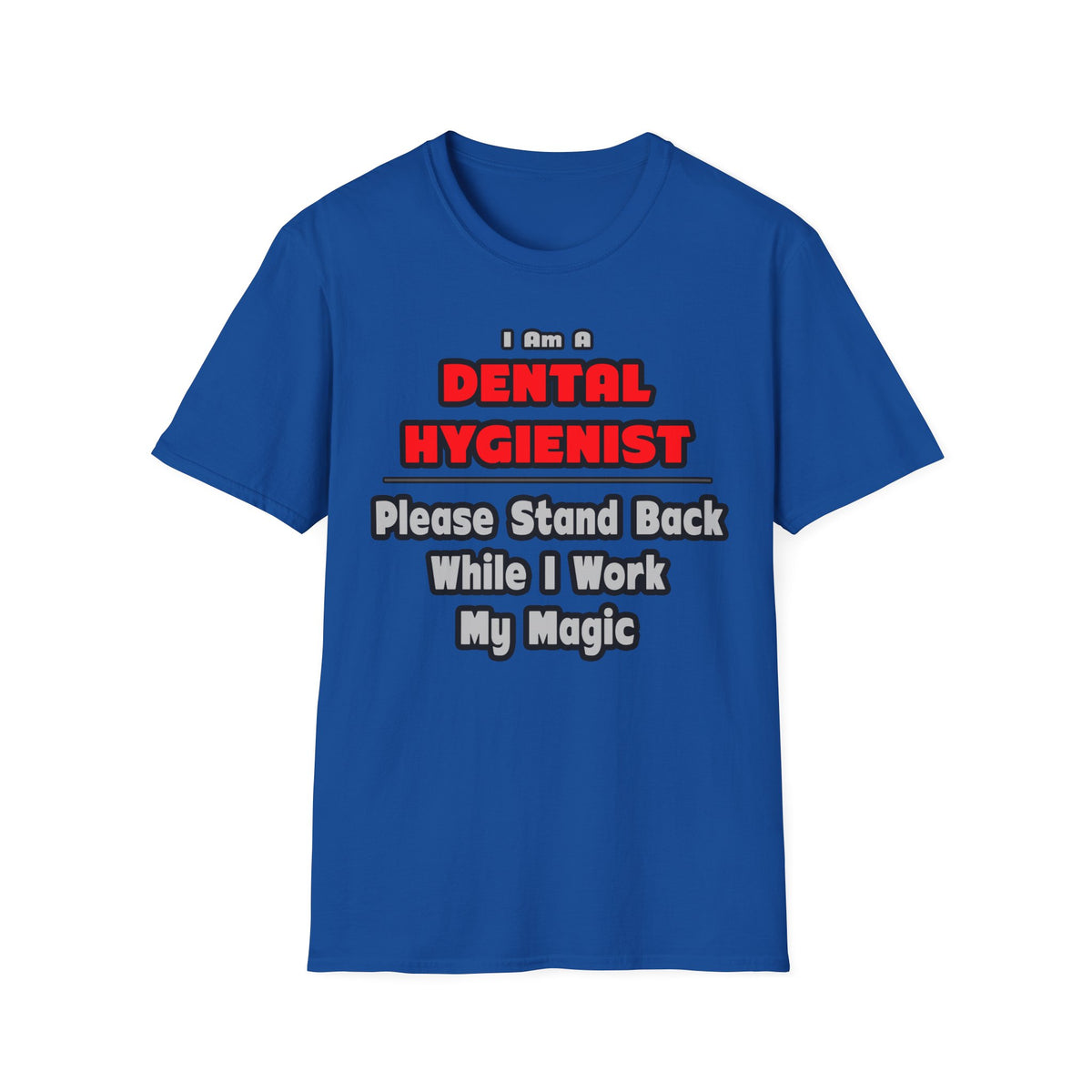 Dental Hygienist...Work My Magic - Unisex Softstyle T-Shirt