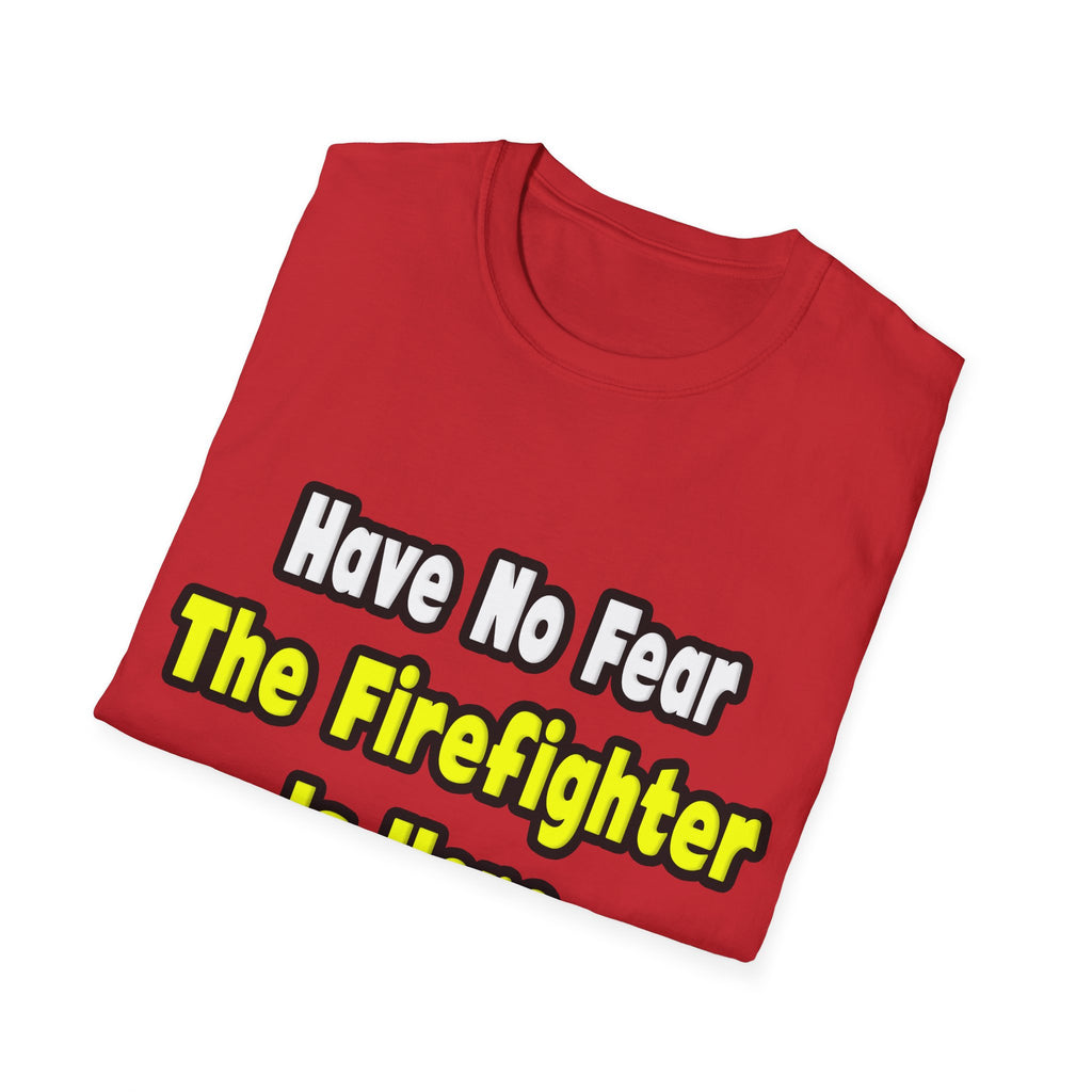 No Fear, The Firefighter Is Here - Unisex Softstyle T-Shirt