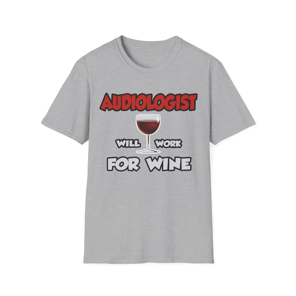 Audiologist ... Will Work For Wine - Unisex Softstyle T-Shirt