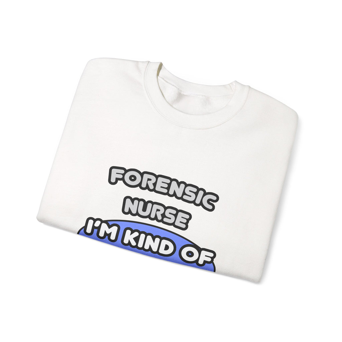 Forensic Nurse ... I'm Kind of a Big Deal - Unisex Heavy Blend™ Crewneck Sweatshirt