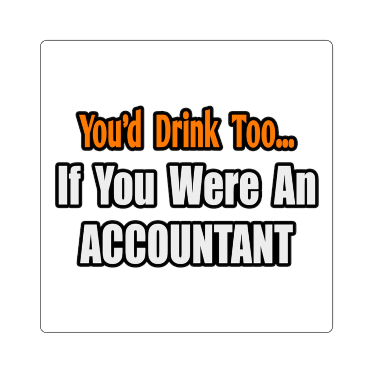 You'd Drink Too...Accountant - Square Stickers