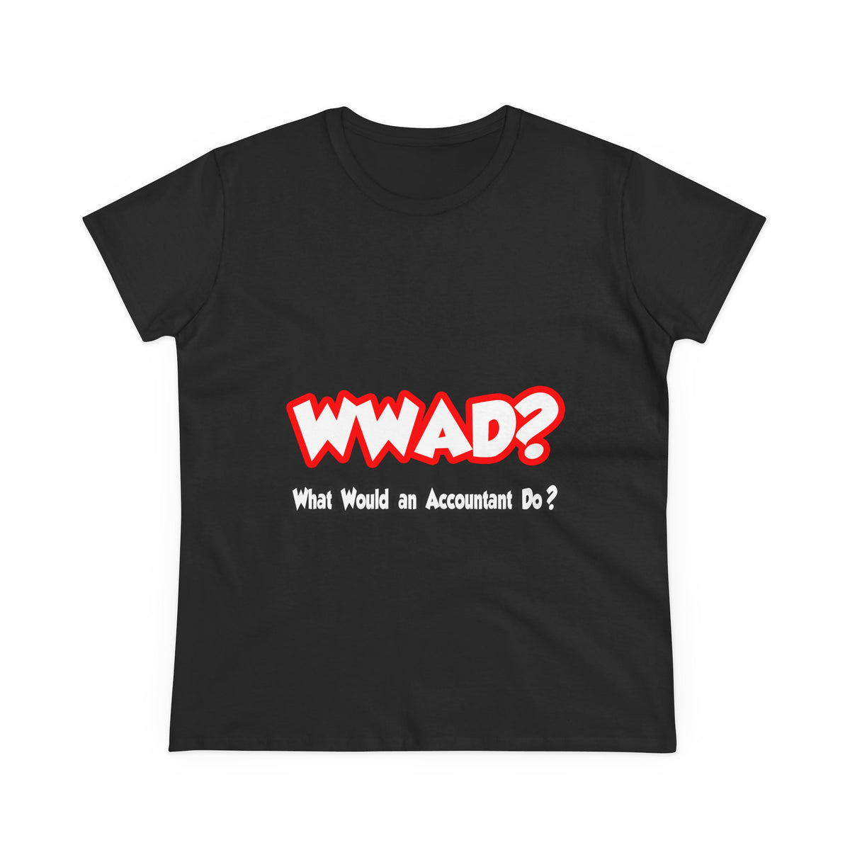 WWAD...What Would an Accountant Do - Women's Midweight Cotton Tee