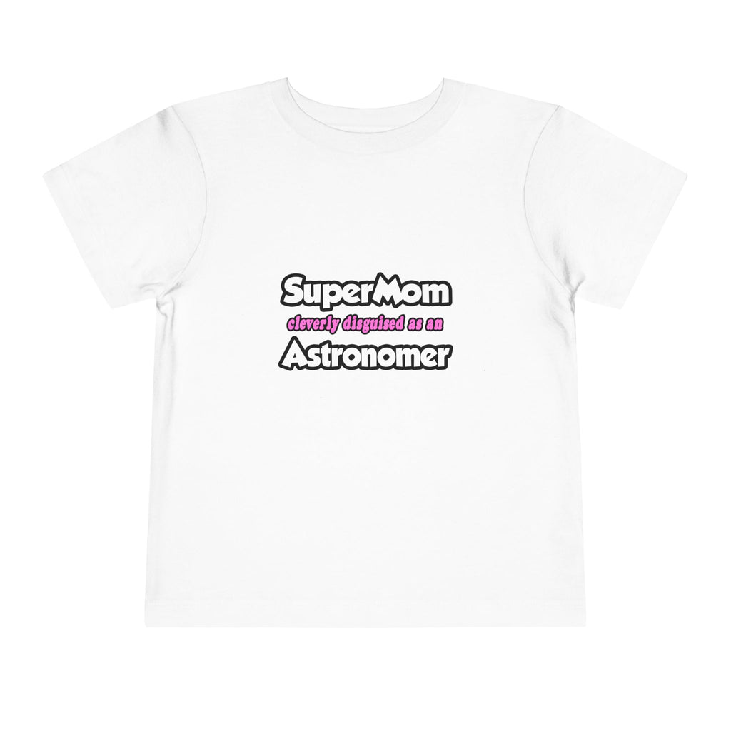 SuperMom...Astronomer - Toddler Short Sleeve Tee