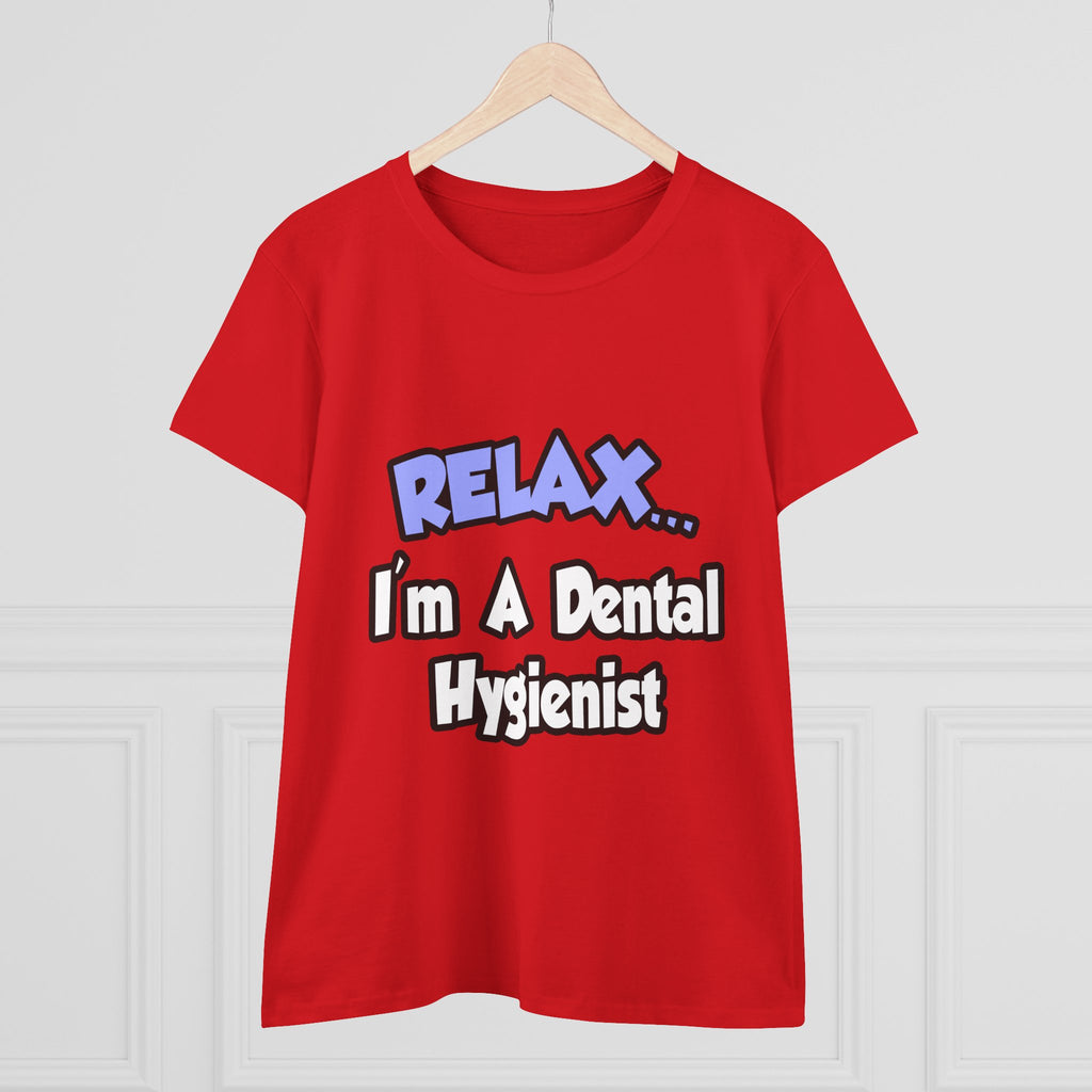 Relax...I'm A Dental Hygienist - Women's Midweight Cotton Tee
