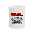 Relax ... I Am A Cardiac Nurse - Ceramic Mug, (11oz, 15oz)