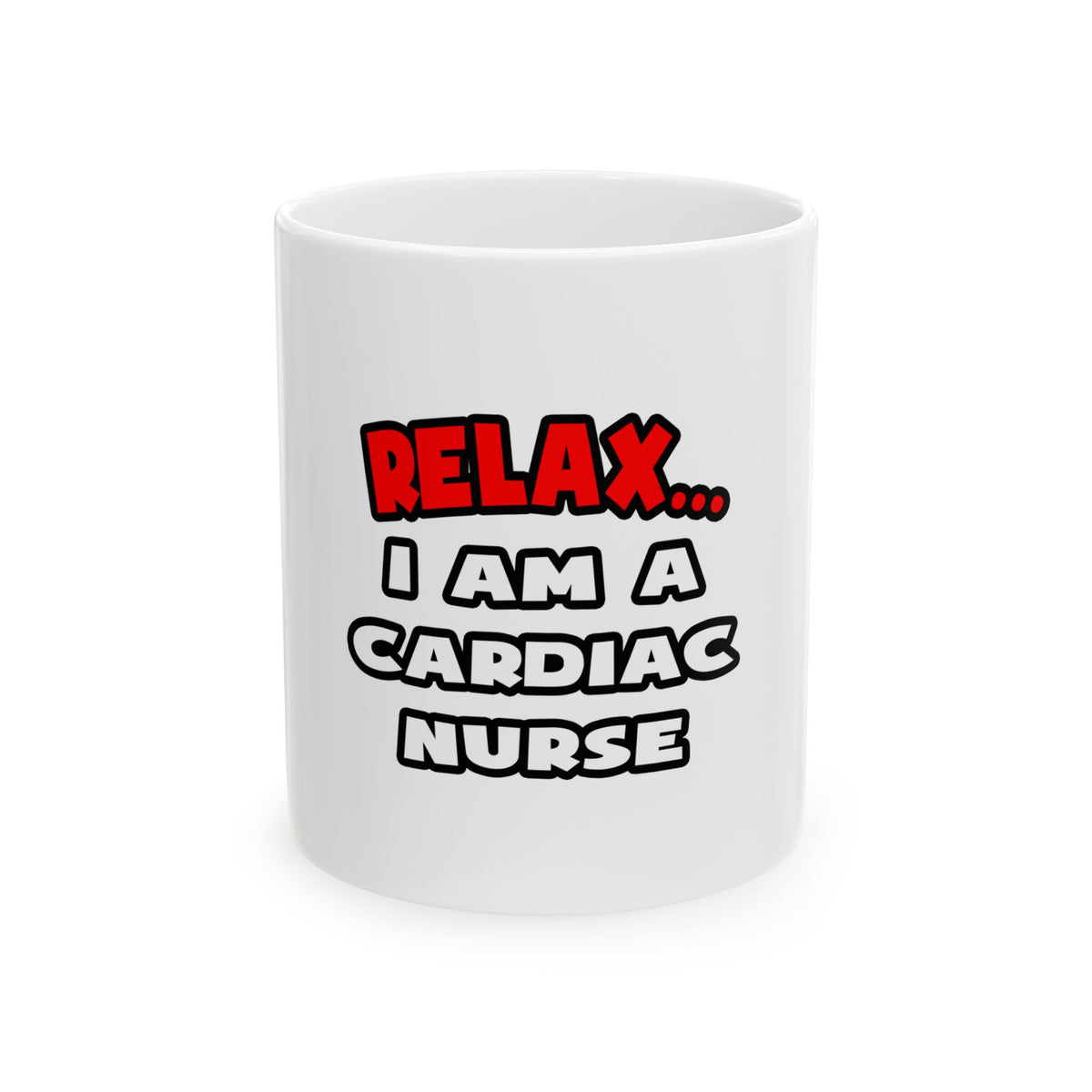 Relax ... I Am A Cardiac Nurse - Ceramic Mug, (11oz, 15oz)