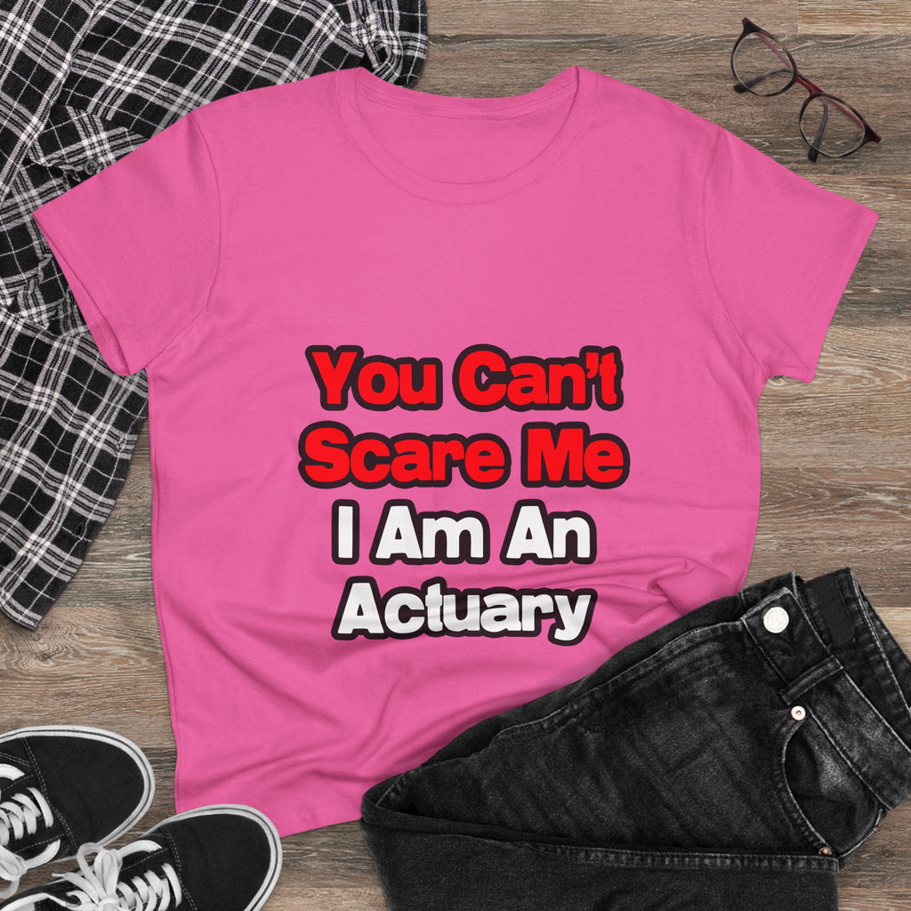 You Can't Scare Me...Actuary - Women's Midweight Cotton Tee