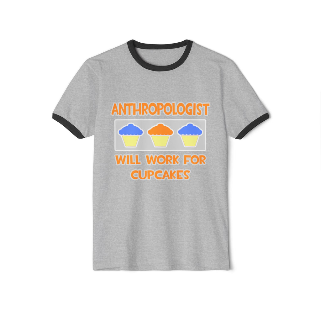 Anthropologist ... Will Work For Cupcakes - Unisex Cotton Ringer T-Shirt