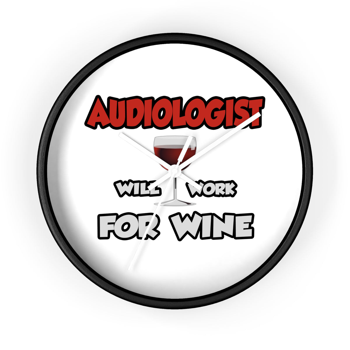 Audiologist ... Will Work For Wine - Wall Clock