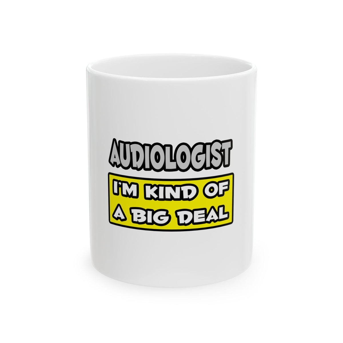 Audiologist .. I'm Kind of a Big Deal - Ceramic Mug, (11oz, 15oz)
