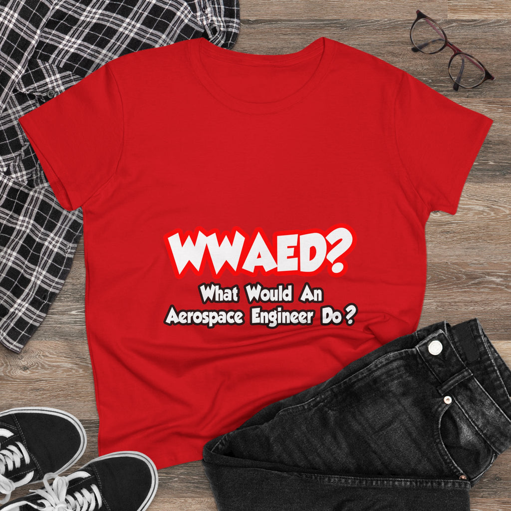 WWAED...What Would an Aerospace Engineer Do - Women's Midweight Cotton Tee