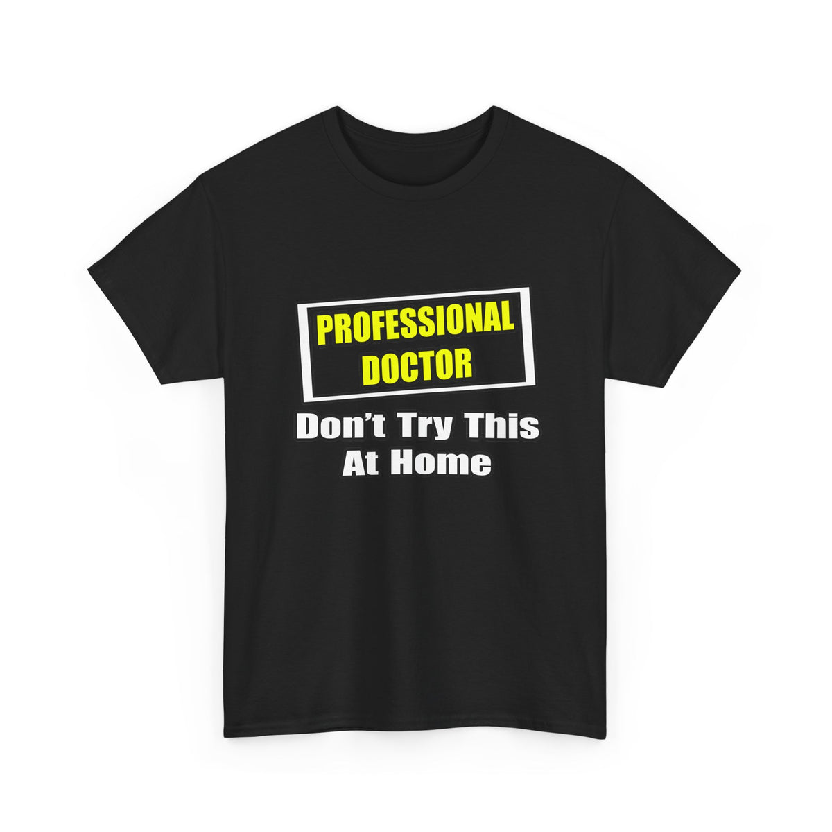 Professional Doctor...Don't Try This At Home - Unisex Heavy Cotton Tee
