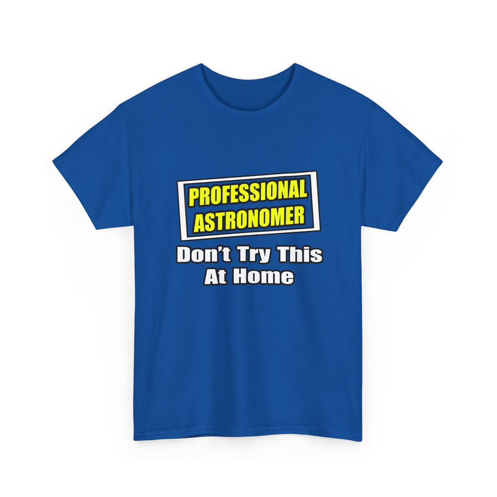 Professional Astronomer...Joke - Unisex Heavy Cotton Tee