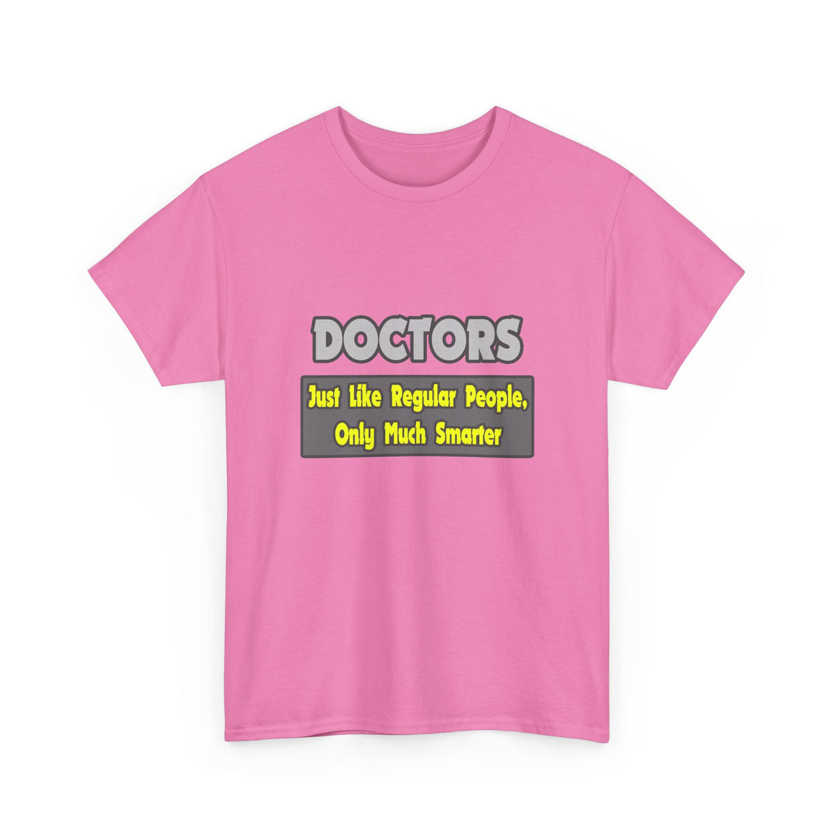 Doctors...Smarter - Unisex Heavy Cotton Tee