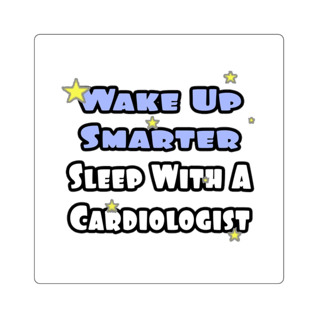 Wake Up Smarter...Sleep With a Cardiologist - Square Stickers