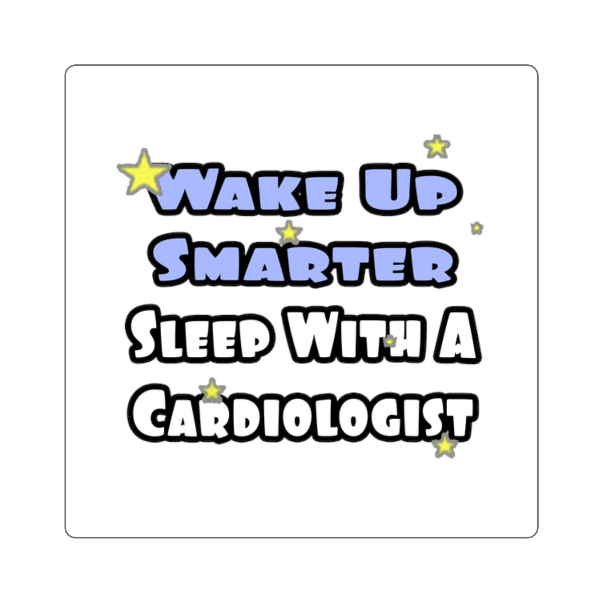 Wake Up Smarter...Sleep With a Cardiologist - Square Stickers