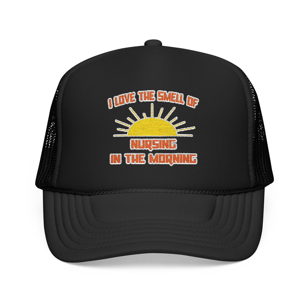 Smell of Nursing in the Morning - Foam Trucker Hat