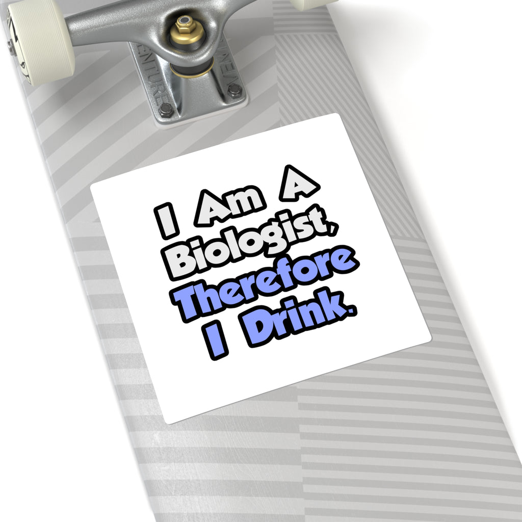 I Am A Biologist, Therefore I Drink - Square Stickers
