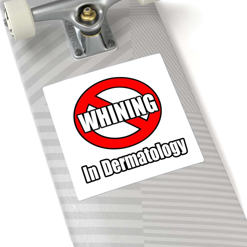 No Whining In Dermatology - Square Stickers