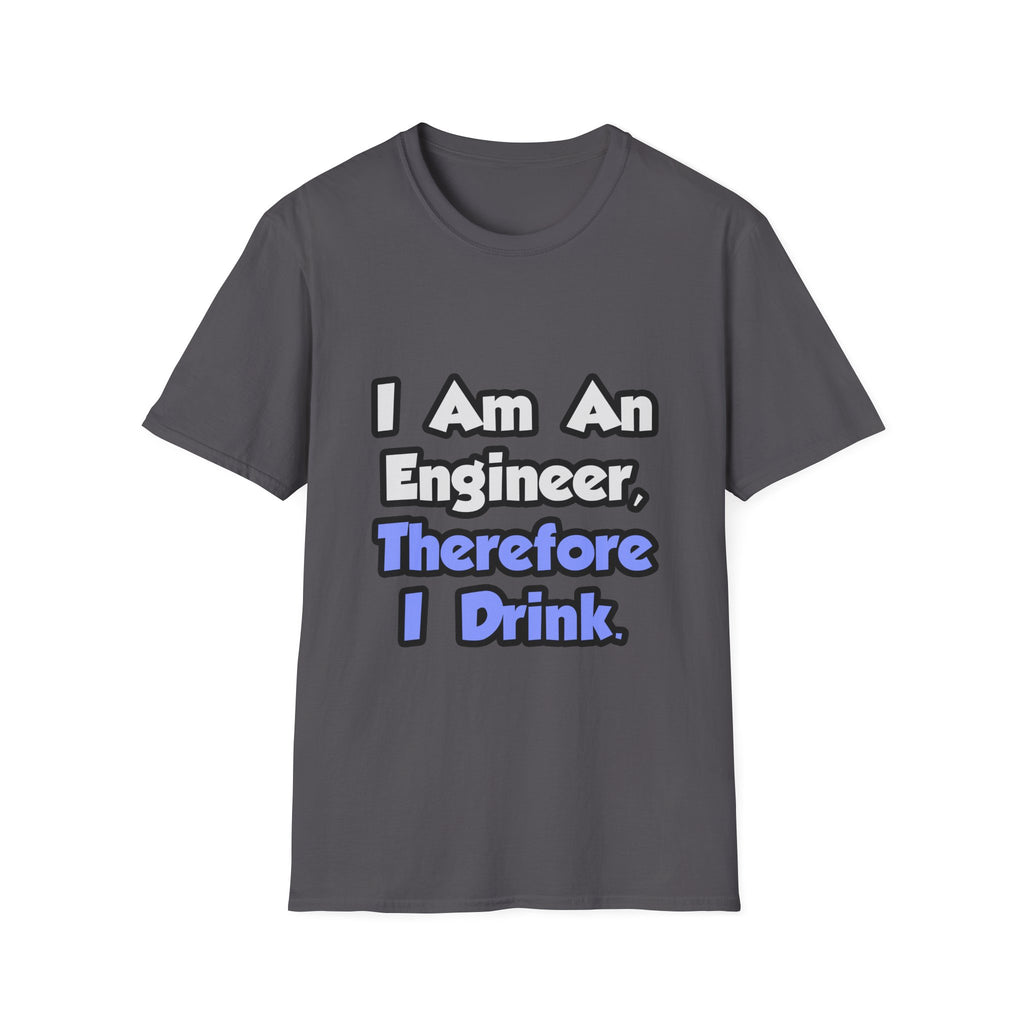 I Am An Engineer, Therefore I Drink - Unisex Softstyle T-Shirt