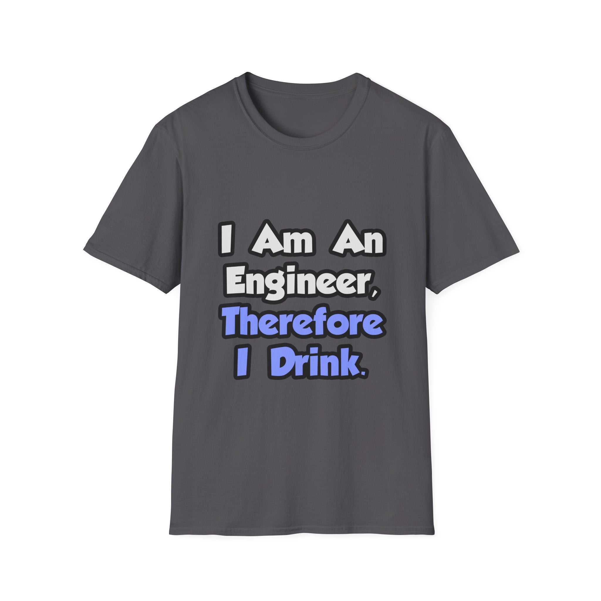 I Am An Engineer, Therefore I Drink - Unisex Softstyle T-Shirt