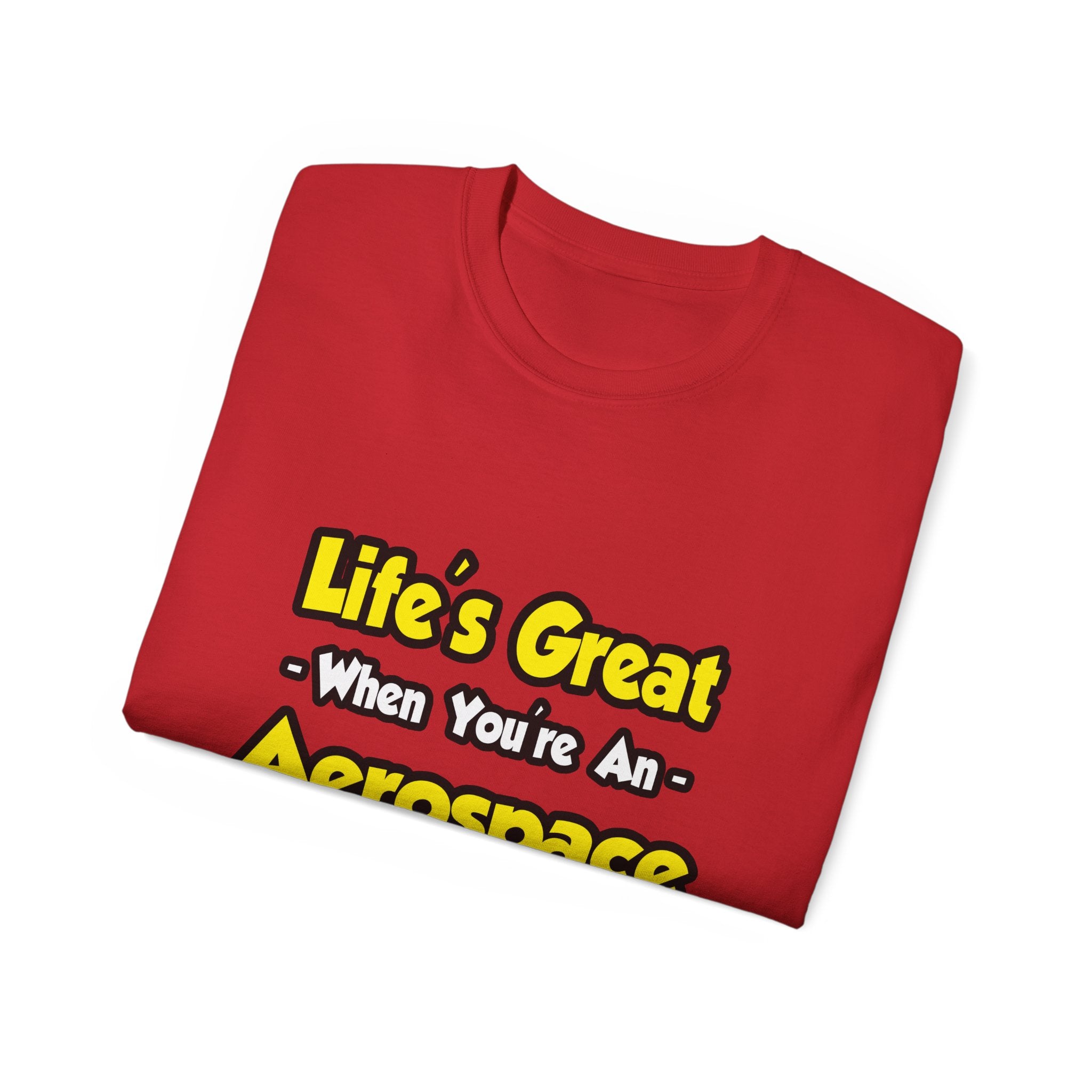 Life's Great...Aerospace Engineer - Unisex Ultra Cotton Tee