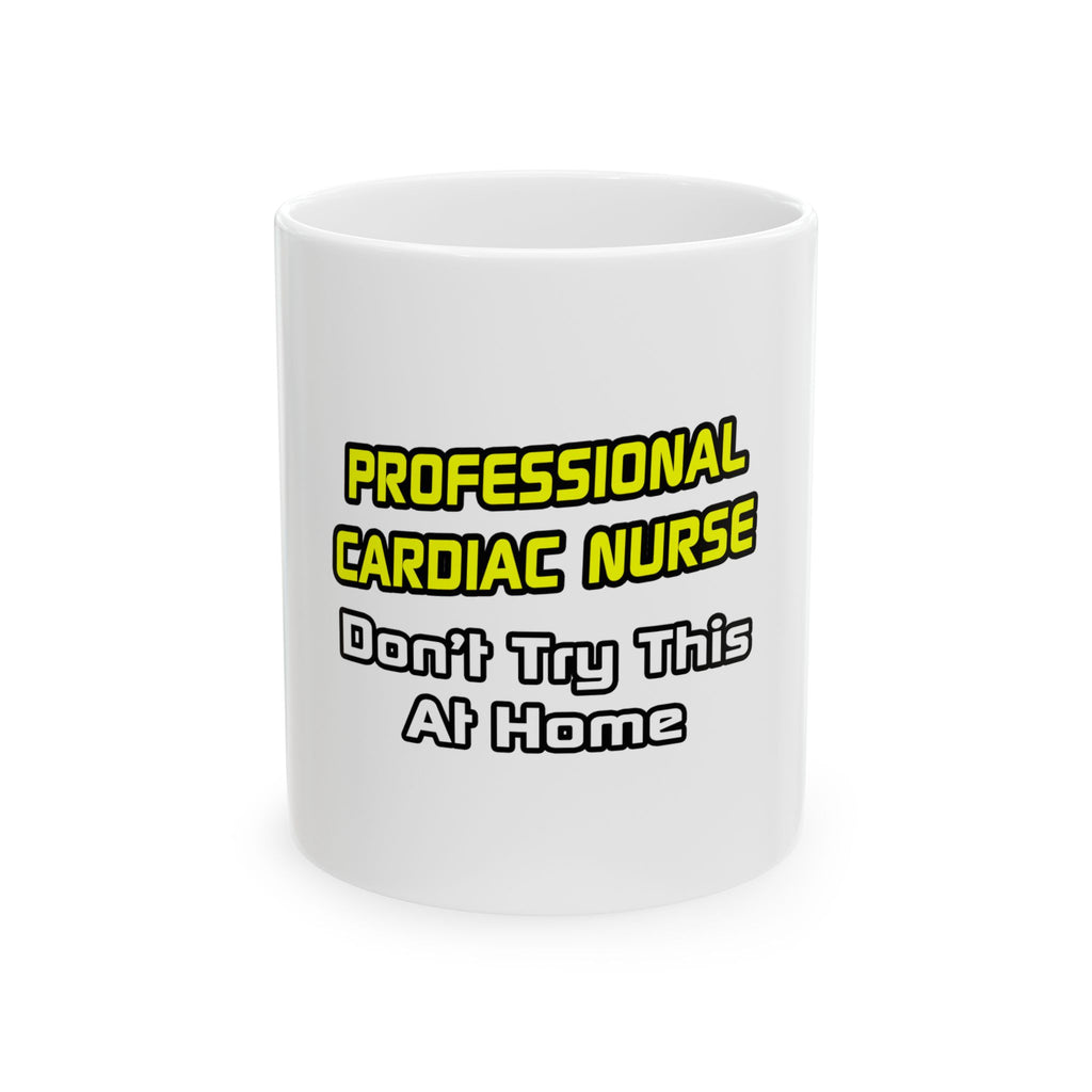 Professional Cardiac Nurse .. Joke - Ceramic Mug, (11oz, 15oz)