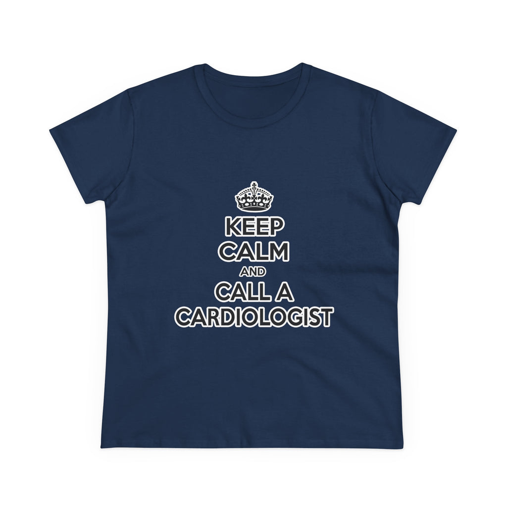 Keep Calm and Call a Cardiologist - Women's Midweight Cotton Tee