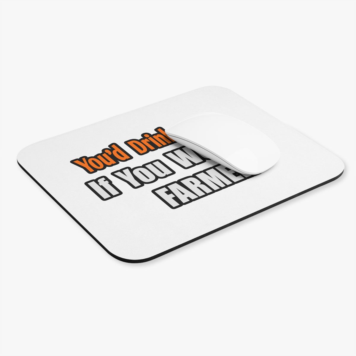 You'd Drink Too...Farmer - Mouse Pad (Rectangle)