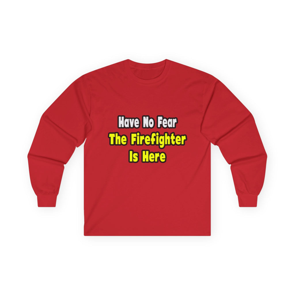 No Fear, The Firefighter Is Here - Unisex Ultra Cotton Long Sleeve Tee