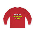 No Fear, The Firefighter Is Here - Unisex Ultra Cotton Long Sleeve Tee