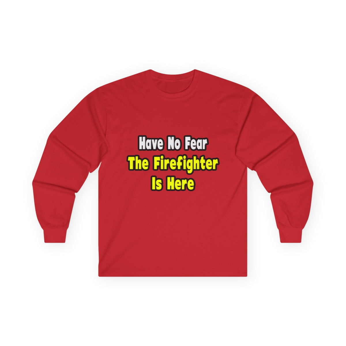 No Fear, The Firefighter Is Here - Unisex Ultra Cotton Long Sleeve Tee