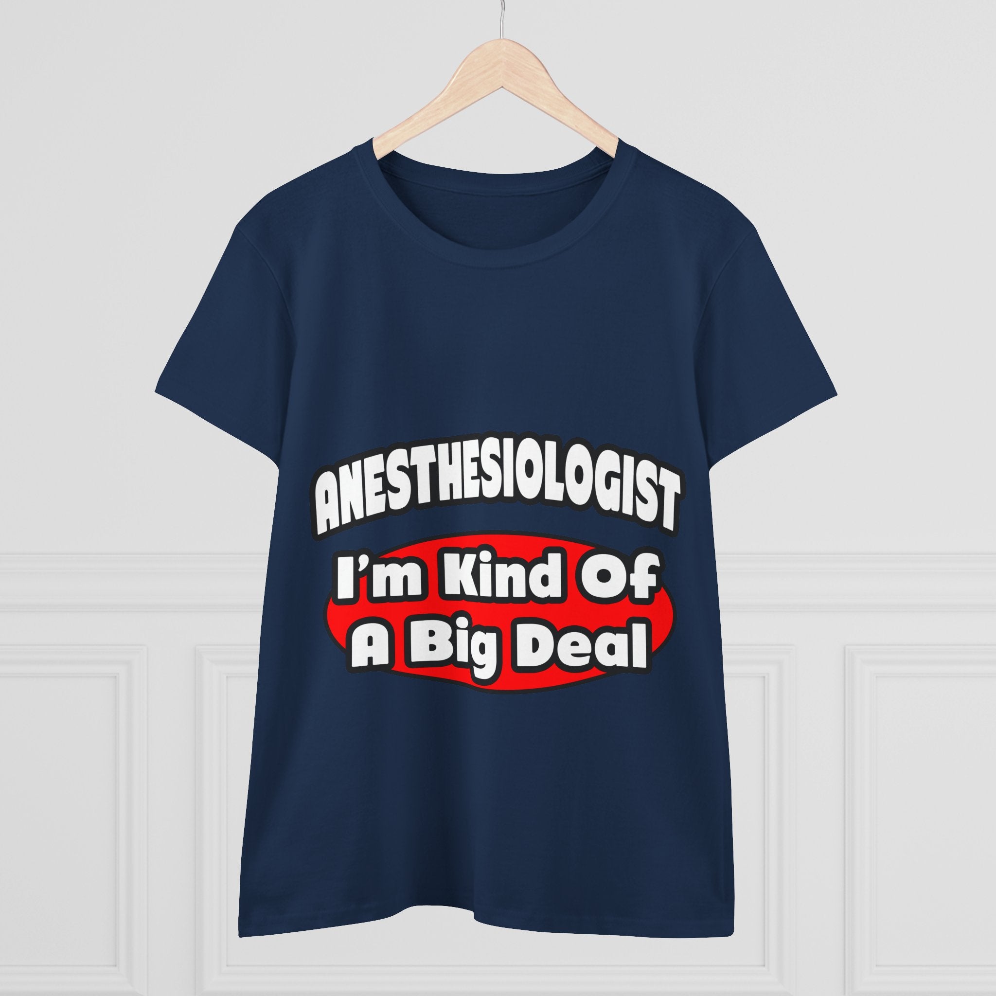 Anesthesiologist...Big Deal - Women's Midweight Cotton Tee