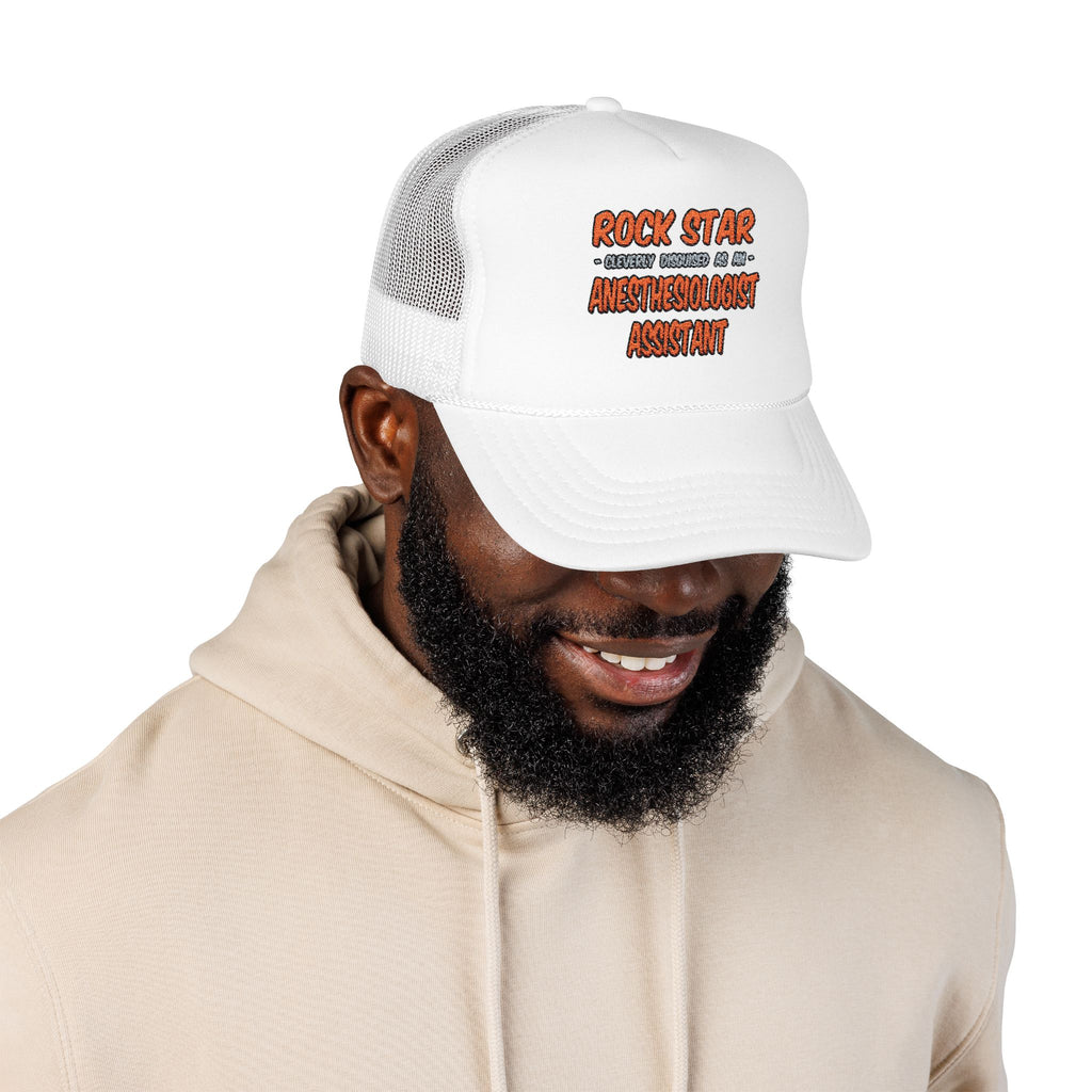Rock Star .. Anesthesiologist Assistant - Foam Trucker Hat
