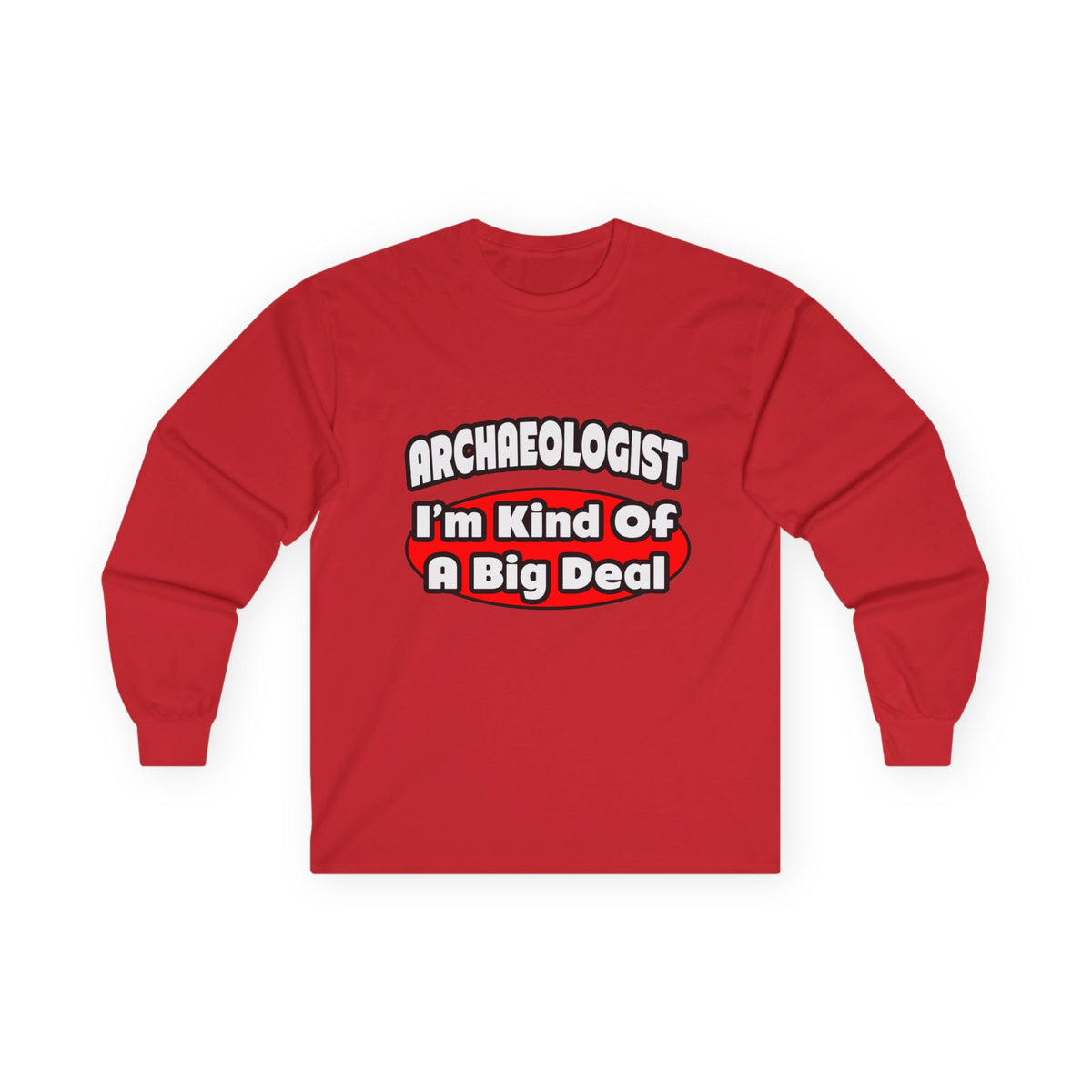 Archaeologist...Big Deal - Unisex Ultra Cotton Long Sleeve Tee