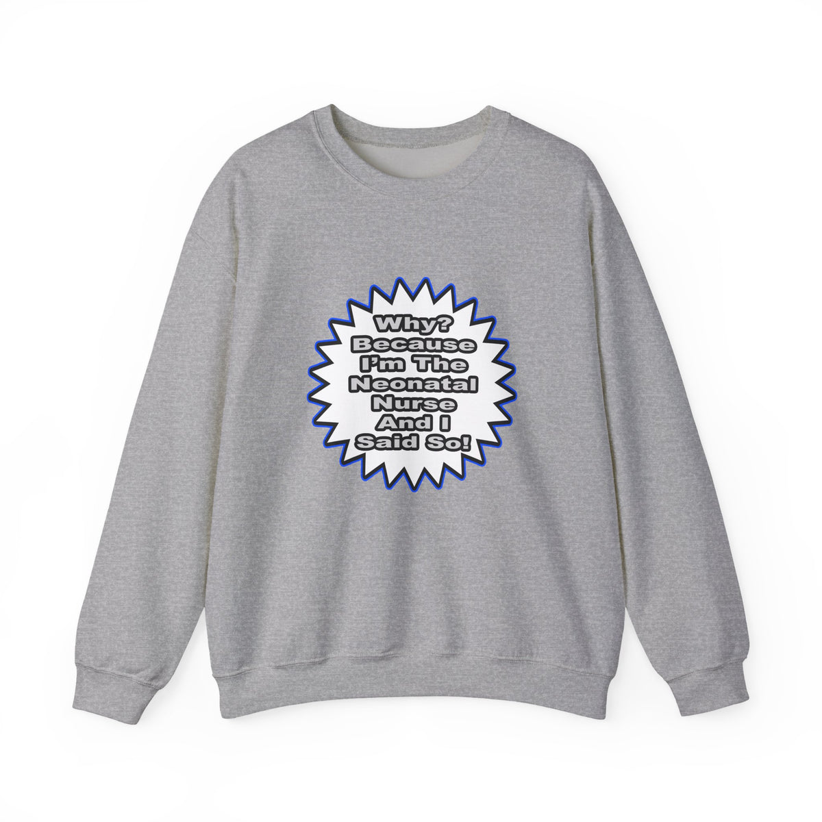 Neonatal Nurse...Because I Said So - Unisex Heavy Blend™ Crewneck Sweatshirt