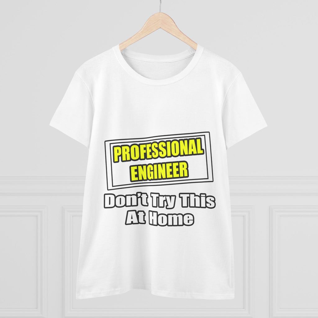 Professional Engineer...Don't Try This At Home - Women's Midweight Cotton Tee
