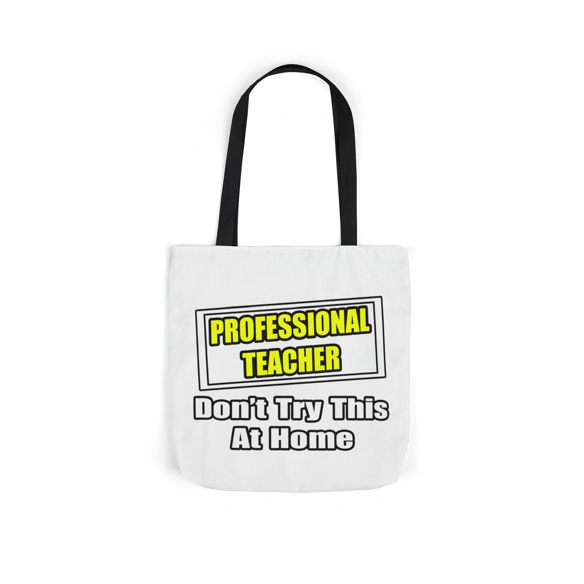 Professional Teacher...Don't Try This At Home - Canvas Tote Bag, 5-Color Straps