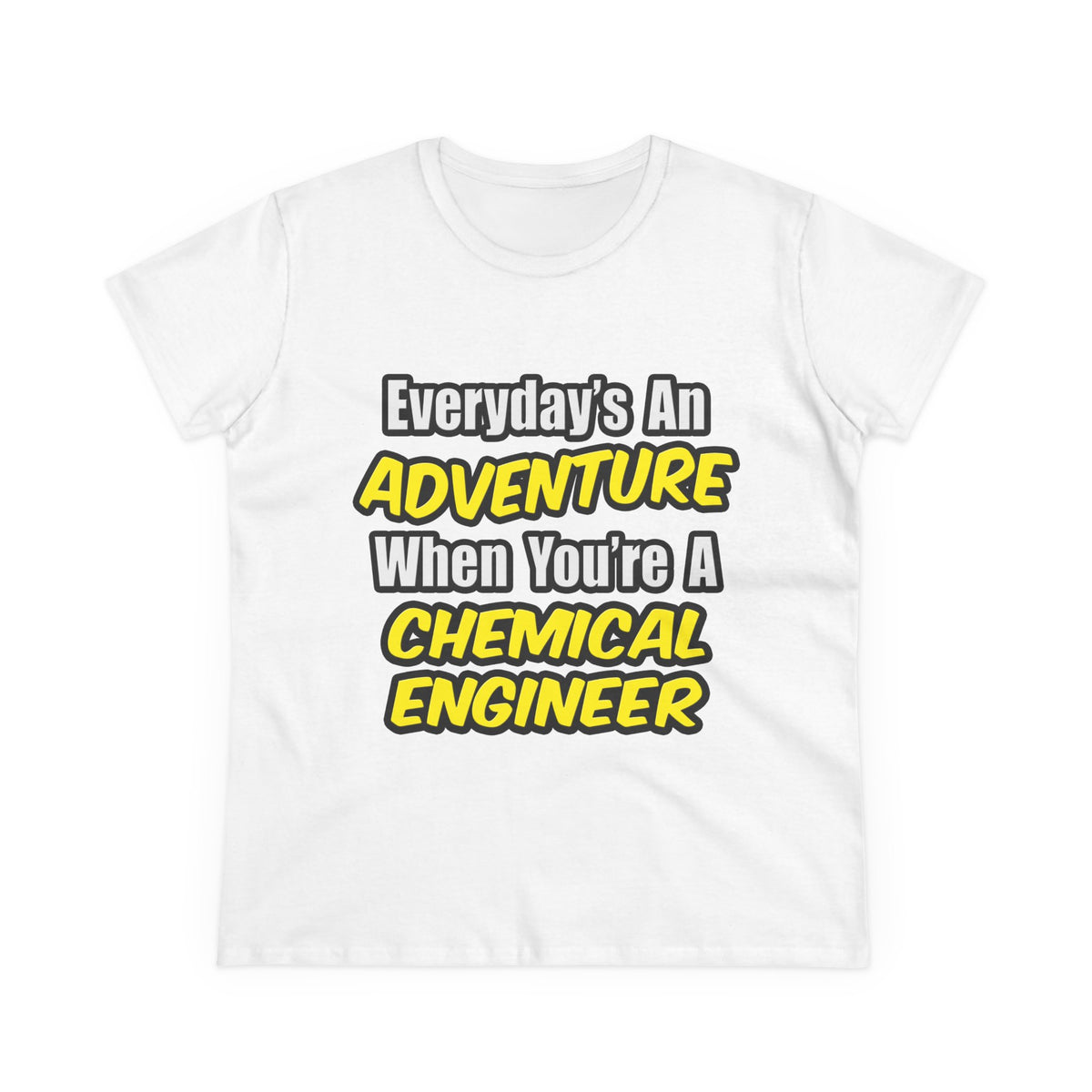 Everyday's An Adventure...Chemical Engineer - Women's Midweight Cotton Tee