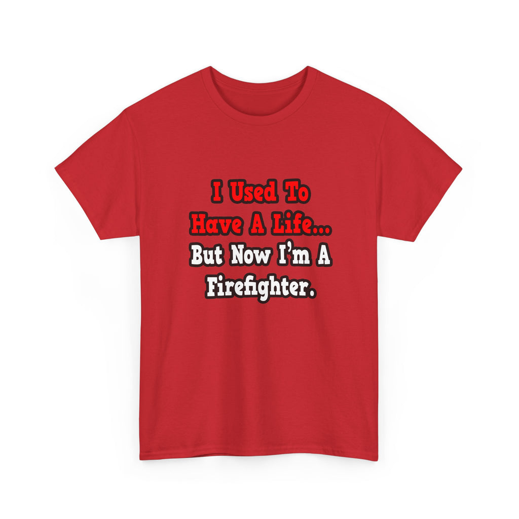 I Used to Have a Life...Firefighter - Unisex Heavy Cotton Tee