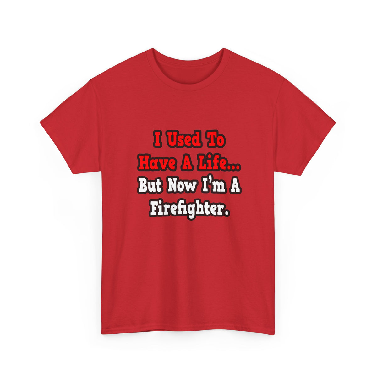 I Used to Have a Life...Firefighter - Unisex Heavy Cotton Tee