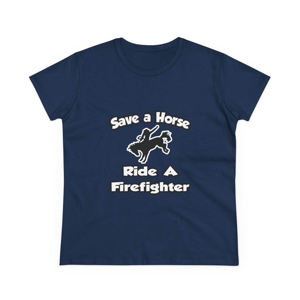 Save a Horse .. Ride a Firefighter - Women's Midweight Cotton Tee