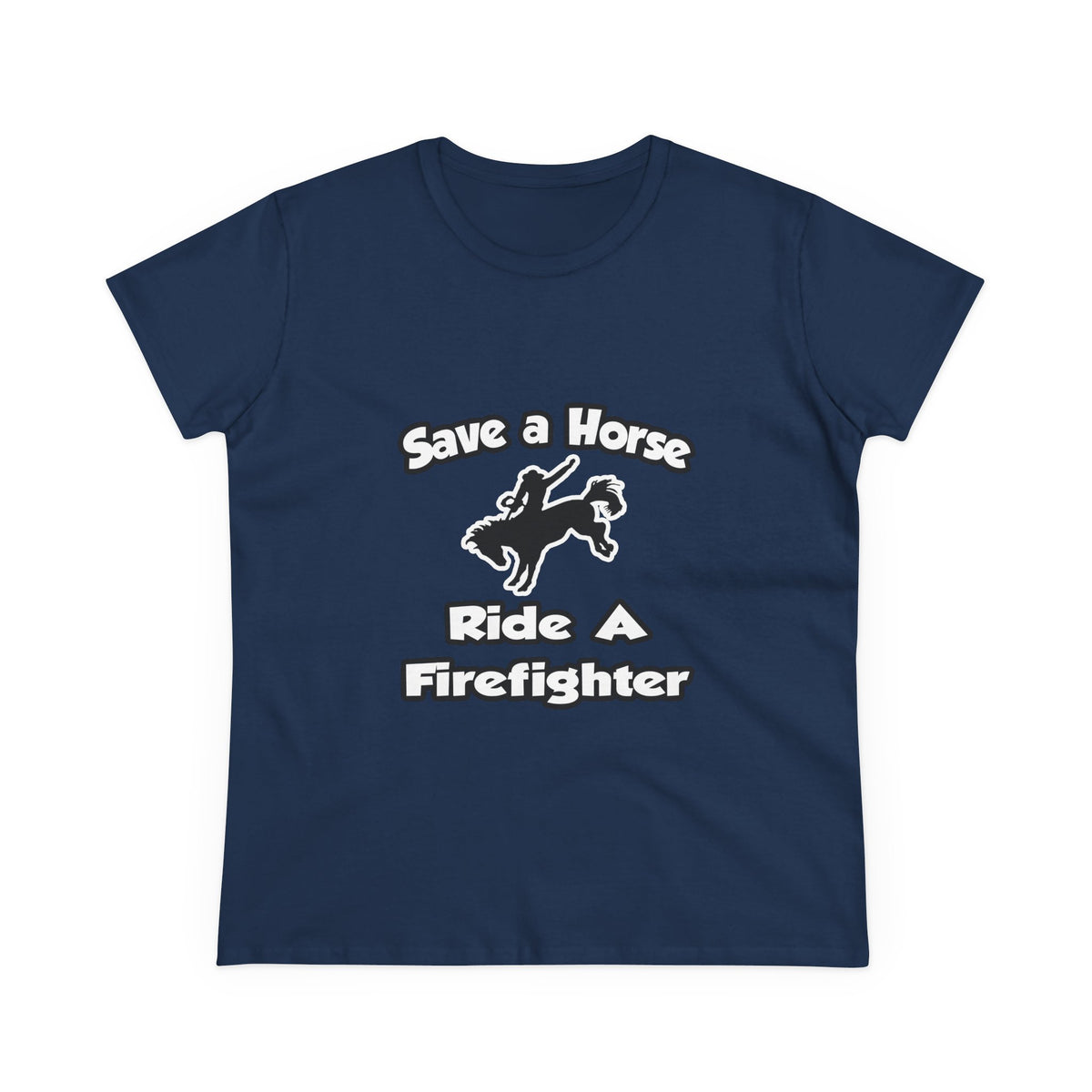 Save a Horse .. Ride a Firefighter - Women's Midweight Cotton Tee